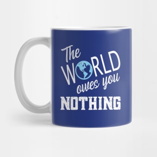 The World Owes You Nothing, The World Owes You Nothing It Was Here First Mug